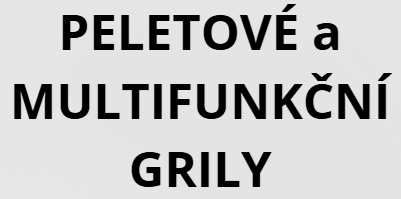 PELETOVÉ A MULTIFUNKČNÍ GRILY